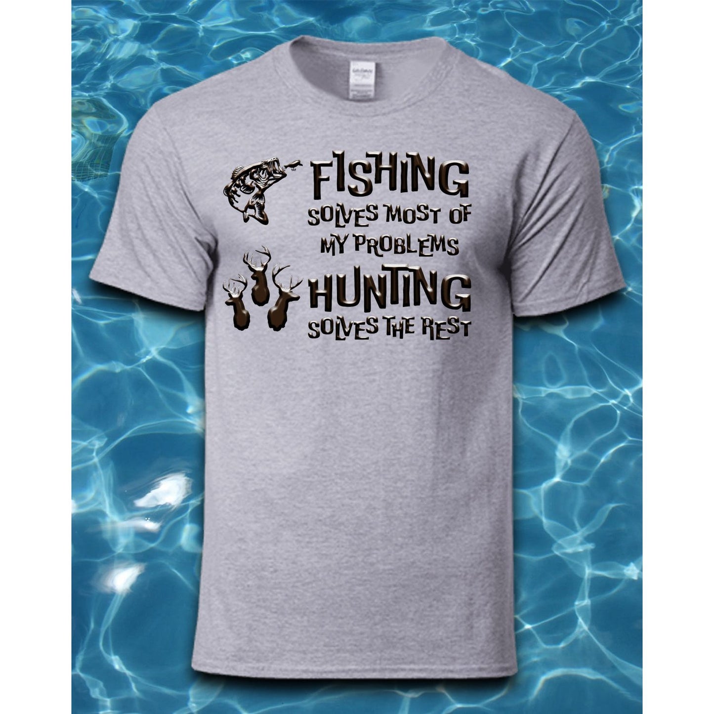 T-Shirt-Fishing Solves Most of My Problems Hunting Solves the Rest