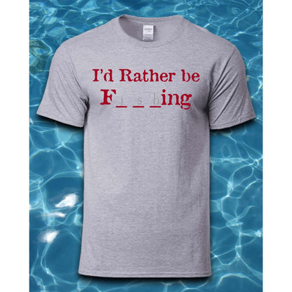 T-Shirt-I'd Rather be F***ing