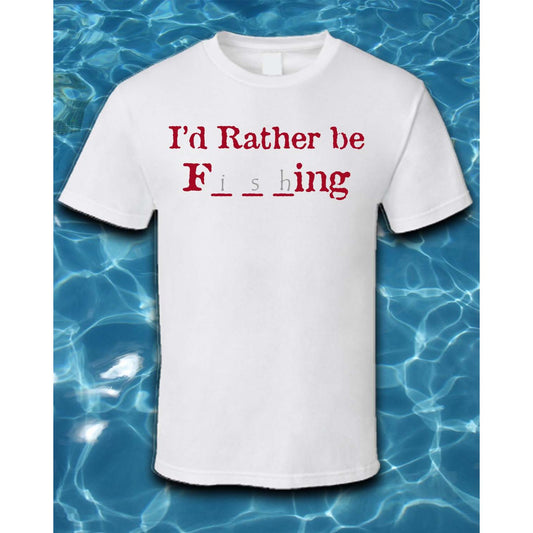 T-Shirt-I'd Rather be F____ing