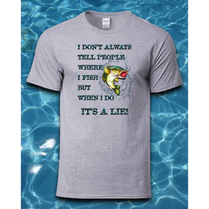 T-Shirt-I Don't Always Tell People Where I Fish But When I Do It's A Lie!