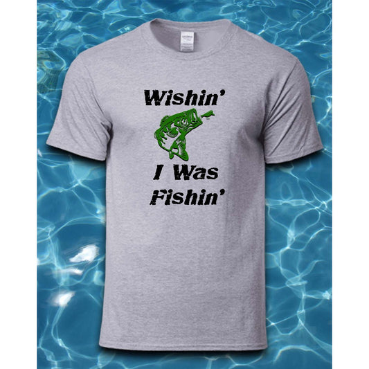 T-Shirt-Wishin' I Was Fishin'