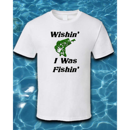 T-Shirt-Wishin' I Was Fishin'