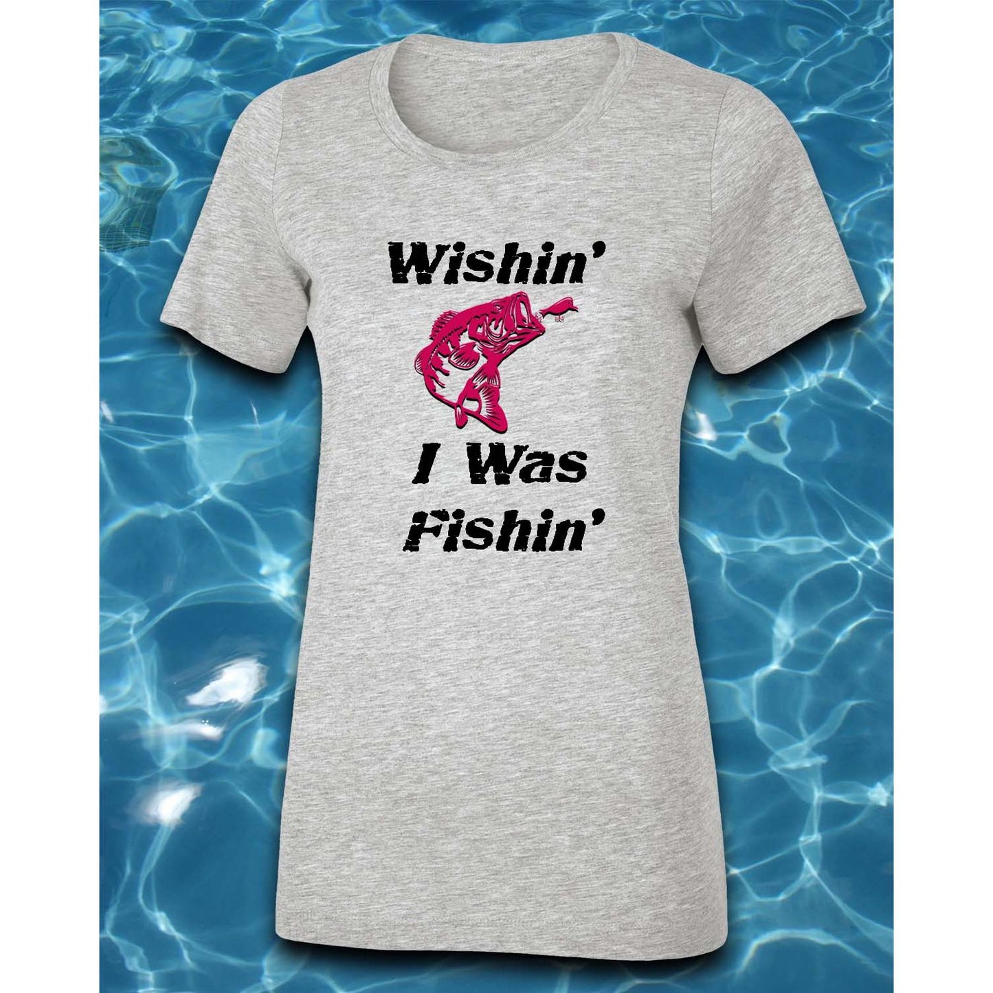 T-Shirt-Wishin' I Was Fishin'