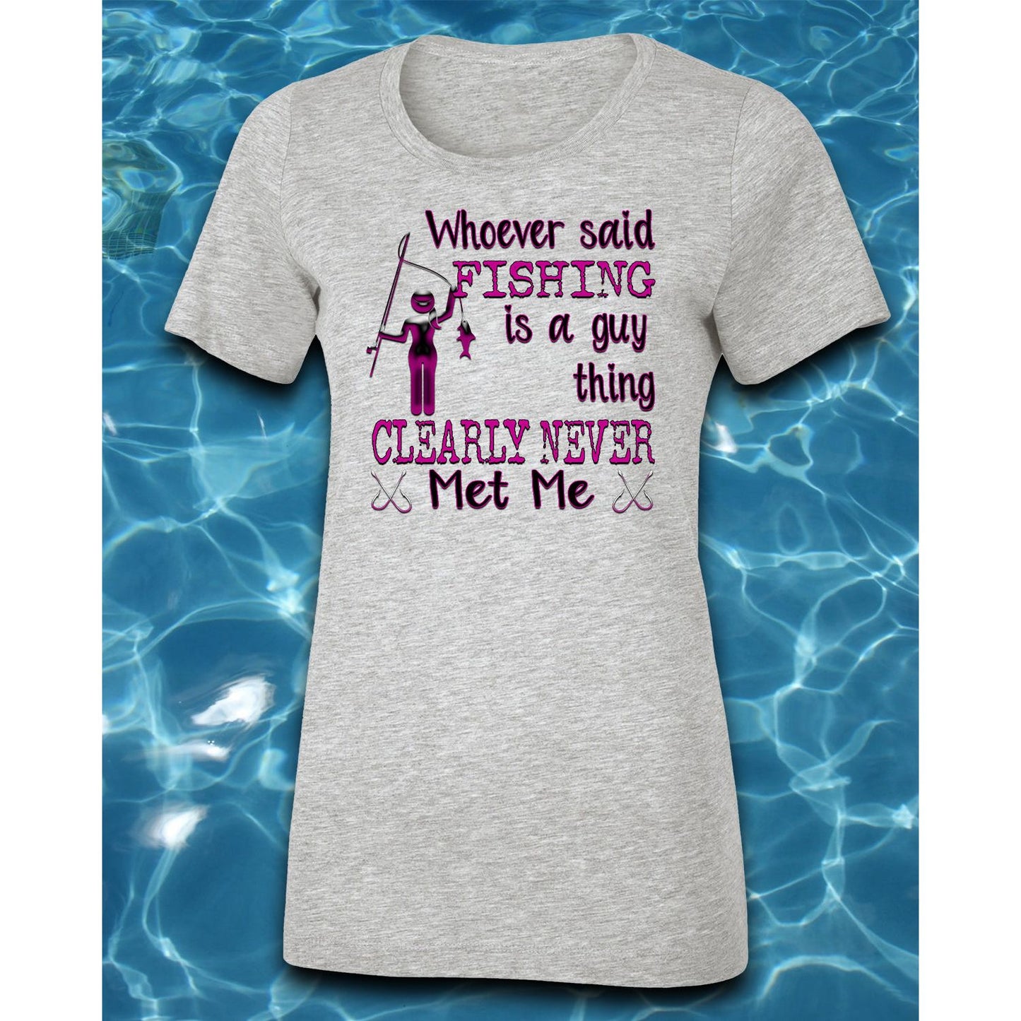 T-Shirt-Whoever Said Fishing is a Guy Thing Clearly Never Met Me in Pink