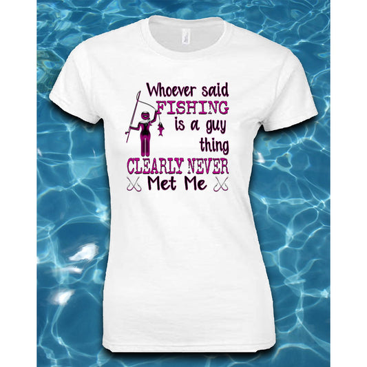 T-Shirt-Whoever Said Fishing is a Guy Thing Clearly Never Met Me in Pink