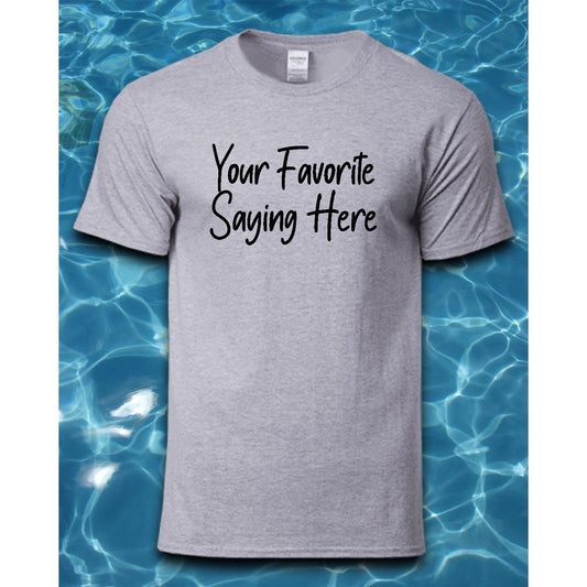 T-Shirt-Custom Shirt with Your Favorite Saying or Image
