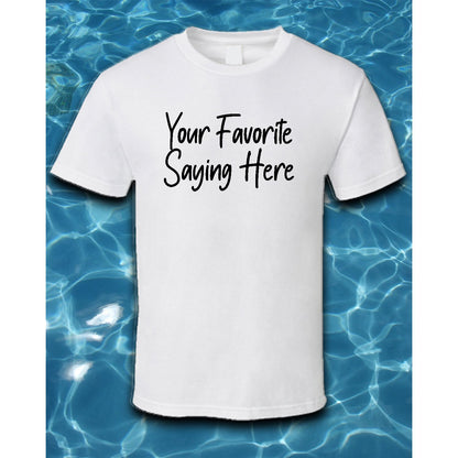 T-Shirt-Custom Shirt with Your Favorite Saying or Image